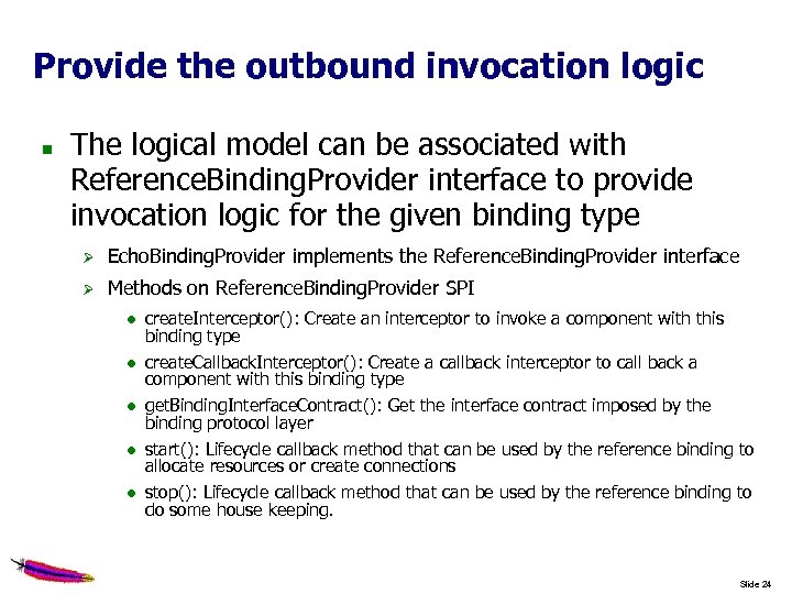 Provide the outbound invocation logic The logical model can be associated with Reference. Binding.