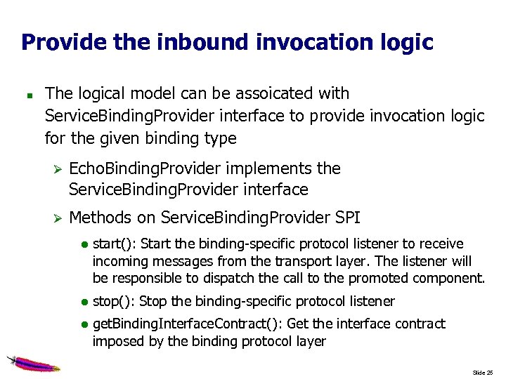 Provide the inbound invocation logic The logical model can be assoicated with Service. Binding.