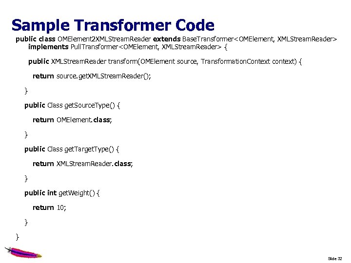 Sample Transformer Code public class OMElement 2 XMLStream. Reader extends Base. Transformer<OMElement, XMLStream. Reader>