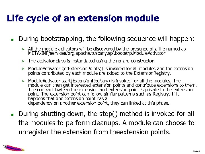 Life cycle of an extension module During bootstrapping, the following sequence will happen: The