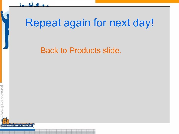 Repeat again for next day! Back to Products slide. 