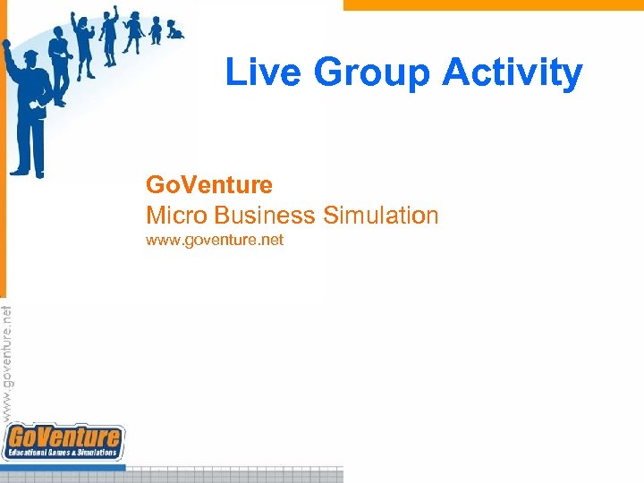 Live Group Activity Go. Venture Micro Business Simulation www. goventure. net 