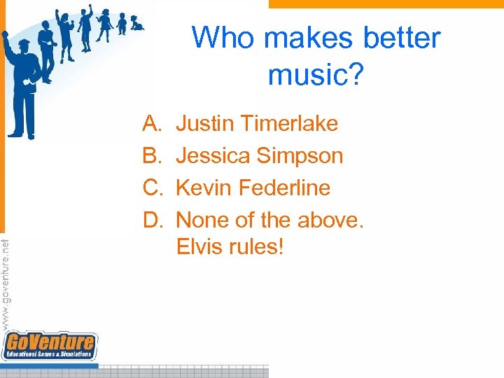 Who makes better music? A. B. C. D. Justin Timerlake Jessica Simpson Kevin Federline