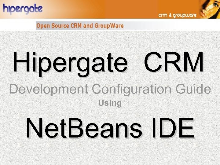 Hipergate CRM Development Configuration Guide Using Net. Beans IDE 