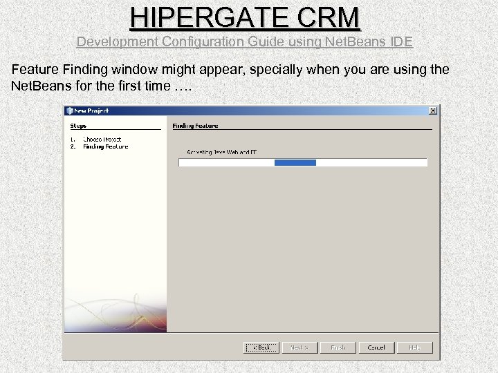 HIPERGATE CRM Development Configuration Guide using Net. Beans IDE Feature Finding window might appear,