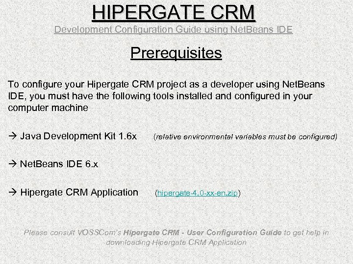 HIPERGATE CRM Development Configuration Guide using Net. Beans IDE Prerequisites To configure your Hipergate