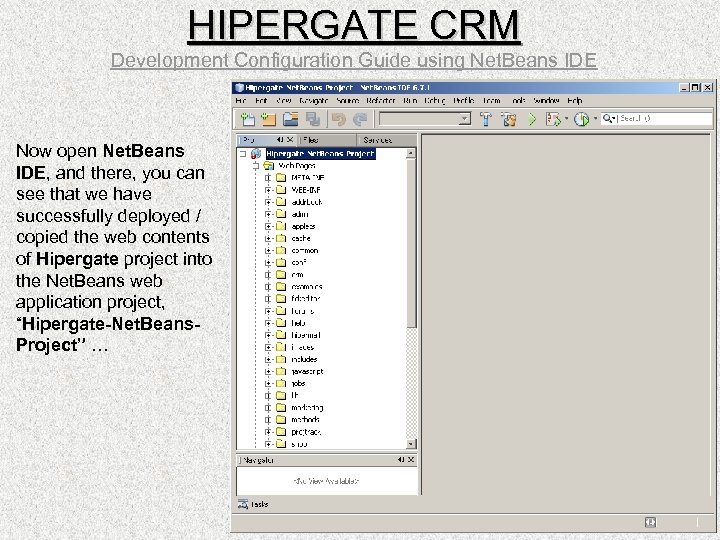 HIPERGATE CRM Development Configuration Guide using Net. Beans IDE Now open Net. Beans IDE,