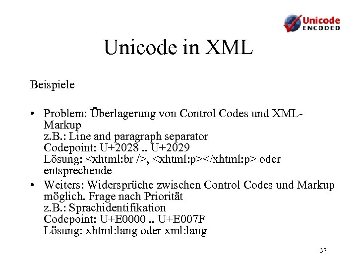 Unicode in XML Beispiele • Problem: Überlagerung von Control Codes und XMLMarkup z. B.