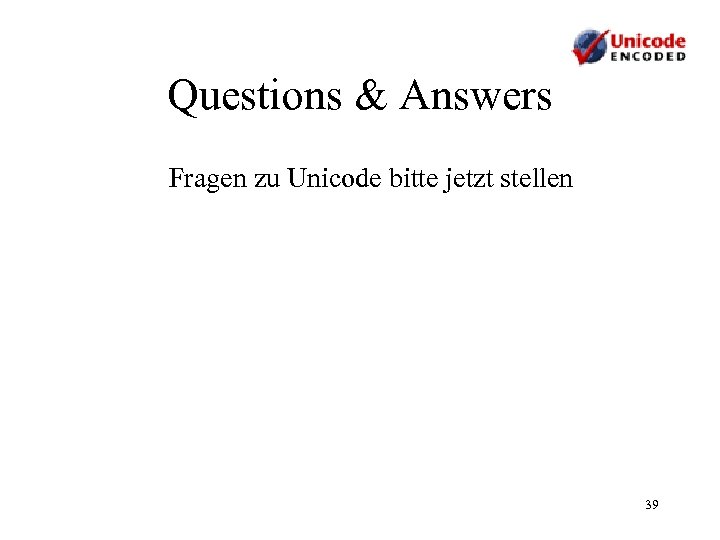 Questions & Answers Fragen zu Unicode bitte jetzt stellen 39 