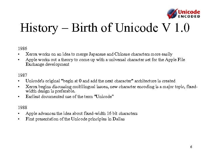 History – Birth of Unicode V 1. 0 1986 • Xerox works on an
