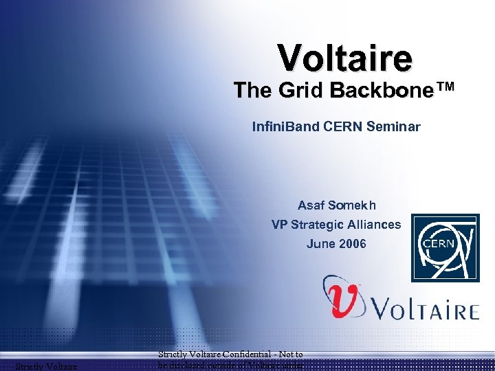 Voltaire The Grid Backbone™ Infini. Band CERN Seminar Asaf Somekh VP Strategic Alliances June
