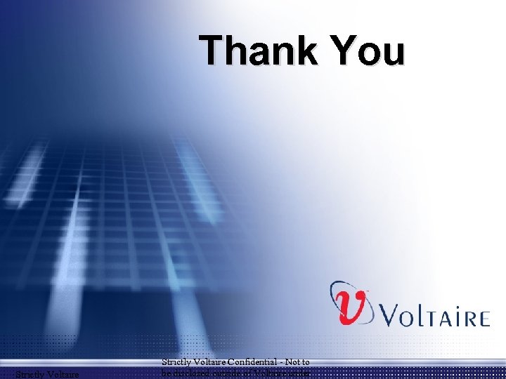 Thank You Strictly Voltaire Confidential - Not to be disclosed outside of Voltaire under