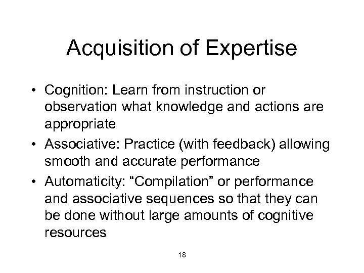 Acquisition of Expertise • Cognition: Learn from instruction or observation what knowledge and actions