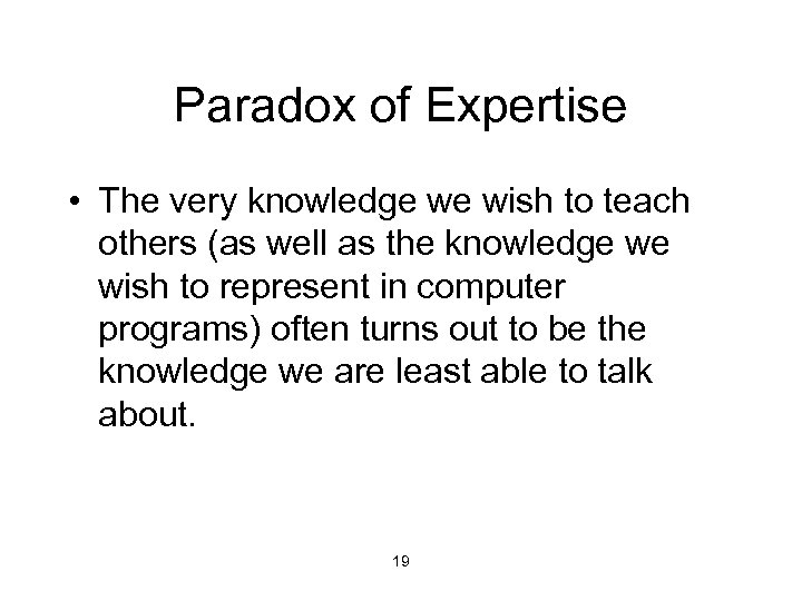 Paradox of Expertise • The very knowledge we wish to teach others (as well