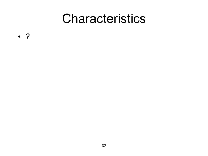 Characteristics • ? 32 