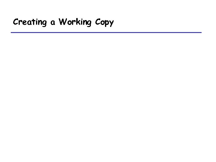 Creating a Working Copy 