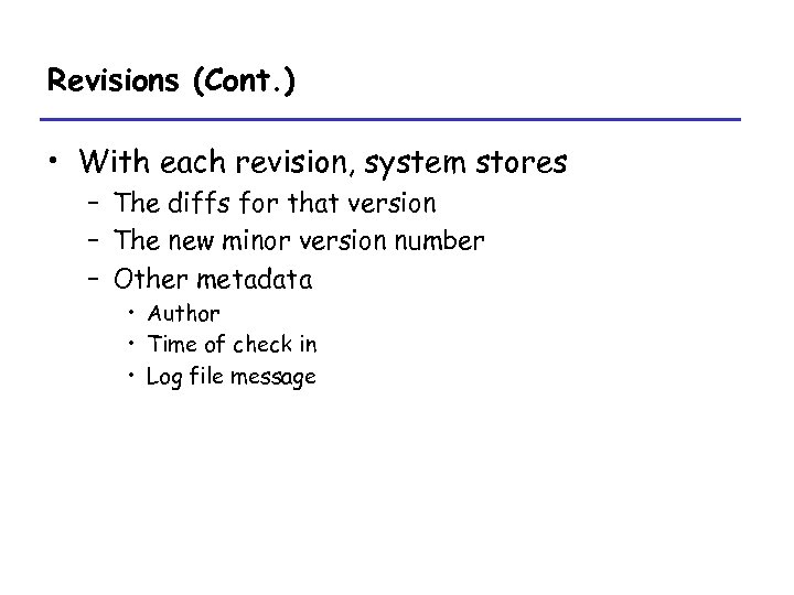 Revisions (Cont. ) • With each revision, system stores – The diffs for that