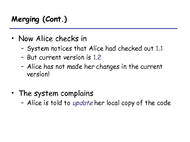 Merging (Cont. ) • Now Alice checks in – System notices that Alice had