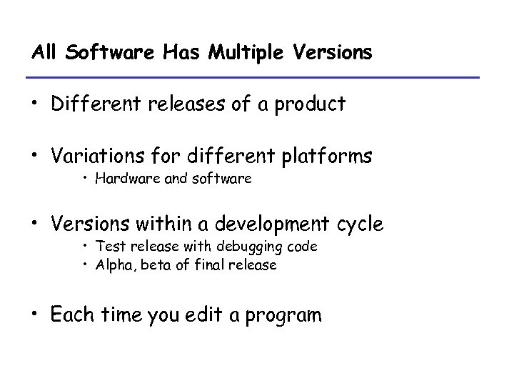All Software Has Multiple Versions • Different releases of a product • Variations for