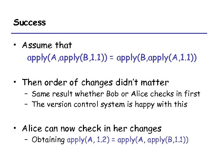 Success • Assume that apply(A, apply(B, 1. 1)) = apply(B, apply(A, 1. 1)) •