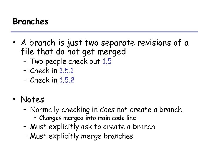 Branches • A branch is just two separate revisions of a file that do