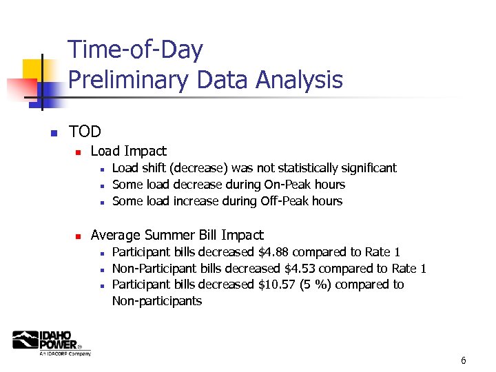 Time-of-Day Preliminary Data Analysis n TOD n Load Impact n n Load shift (decrease)