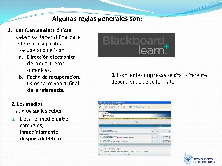 Algunas reglas generales son: 1. Las fuentes electrónicas deben contener al final de la
