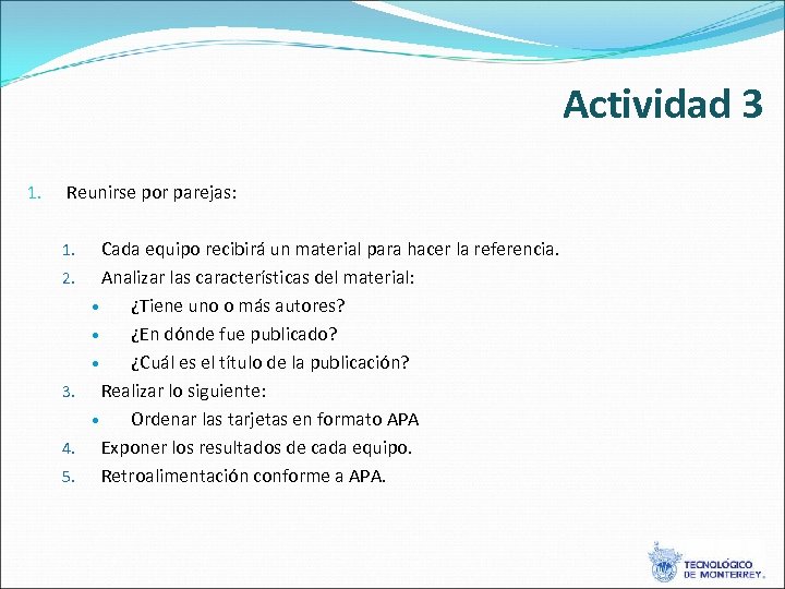 Actividad 3 1. Reunirse por parejas: 1. 2. 3. 4. 5. Cada equipo recibirá