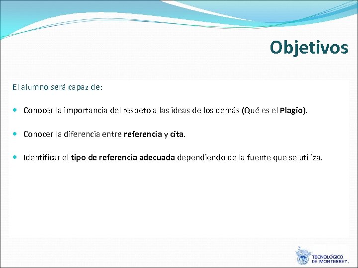 Objetivos El alumno será capaz de: Conocer la importancia del respeto a las ideas
