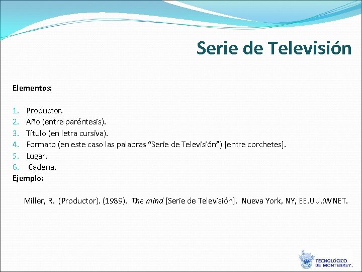 Serie de Televisión Elementos: 1. Productor. 2. Año (entre paréntesis). 3. Título (en letra