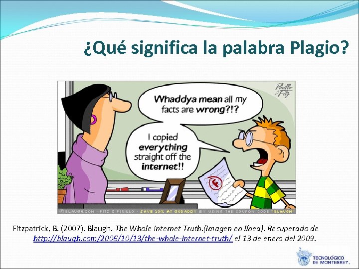 ¿Qué significa la palabra Plagio? Fitzpatrick, B. (2007). Blaugh. The Whole Internet Truth. (imagen