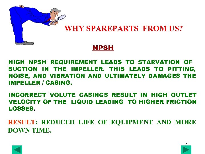 WHY SPAREPARTS FROM US? NPSH HIGH NPSH REQUIREMENT LEADS TO STARVATION OF SUCTION IN