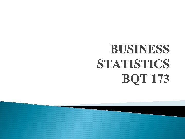 BUSINESS STATISTICS BQT 173 