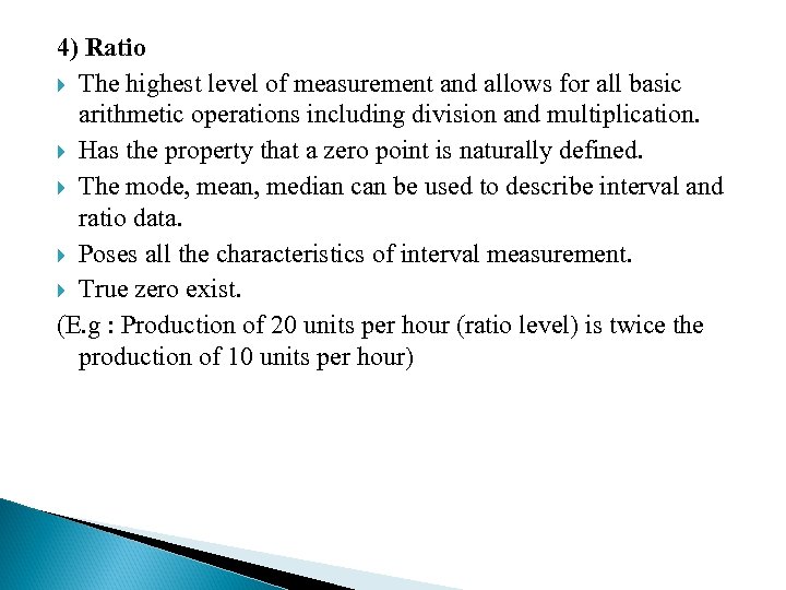 4) Ratio The highest level of measurement and allows for all basic arithmetic operations