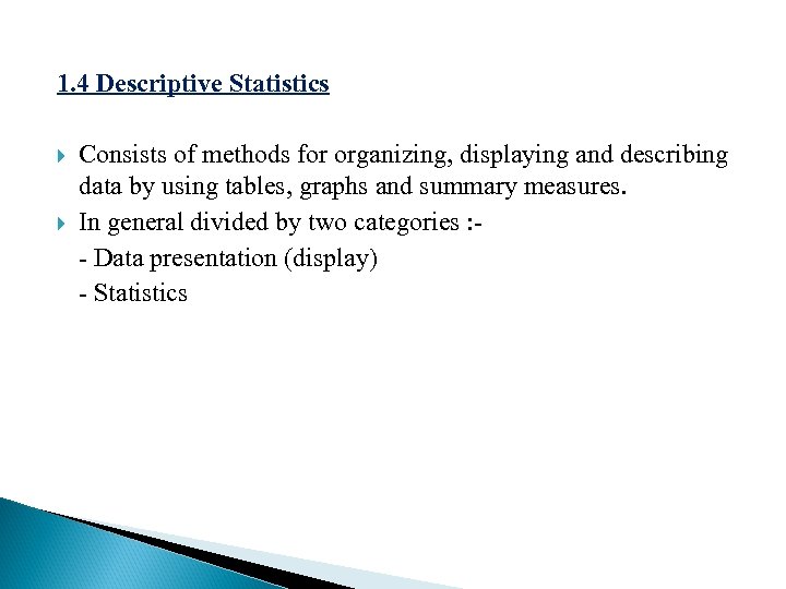 1. 4 Descriptive Statistics Consists of methods for organizing, displaying and describing data by