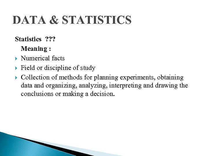 DATA & STATISTICS Statistics ? ? ? Meaning : Numerical facts Field or discipline