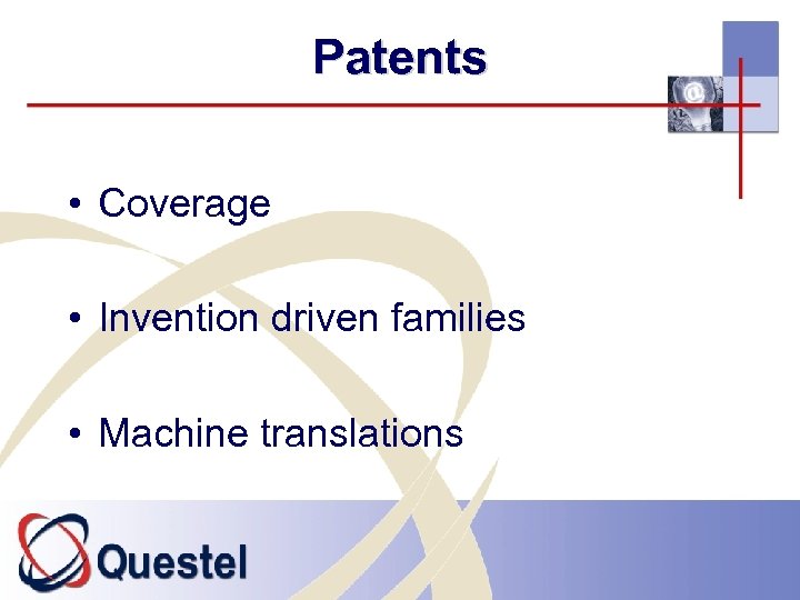 Patents • Coverage • Invention driven families • Machine translations 