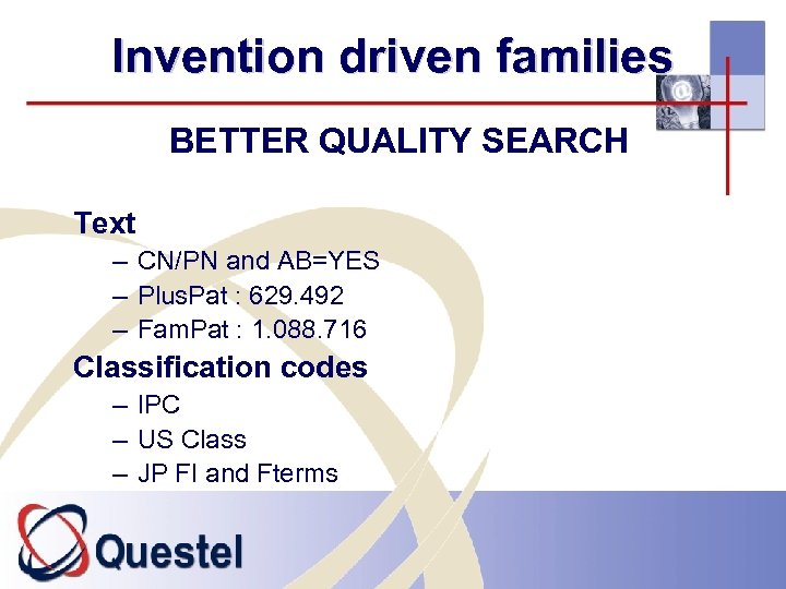 Invention driven families BETTER QUALITY SEARCH Text – CN/PN and AB=YES – Plus. Pat