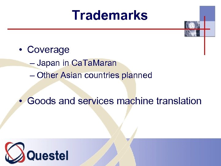 Trademarks • Coverage – Japan in Ca. Ta. Maran – Other Asian countries planned