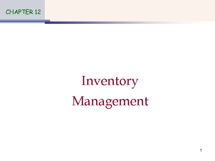 CHAPTER 12 Inventory Management 1 