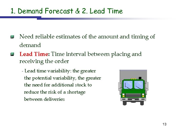 1. Demand Forecast & 2. Lead Time Need reliable estimates of the amount and