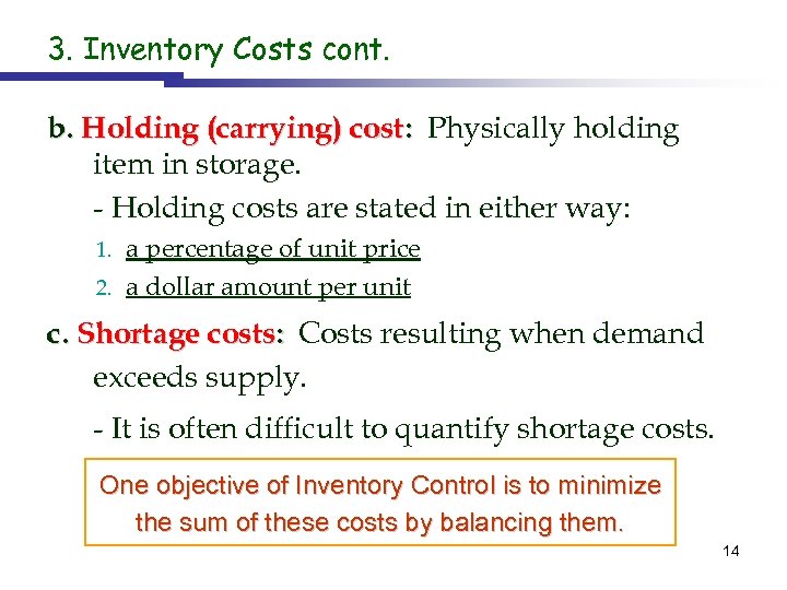 3. Inventory Costs cont. b. Holding (carrying) cost: Physically holding item in storage. -