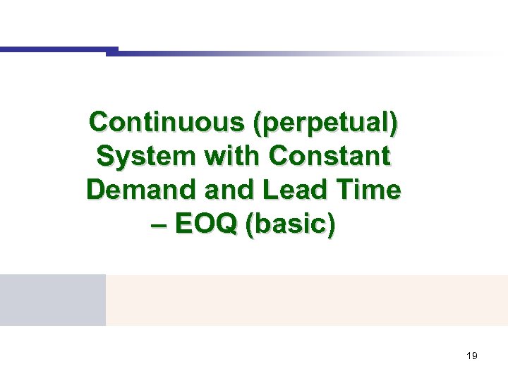 Continuous (perpetual) System with Constant Demand Lead Time – EOQ (basic) 19 