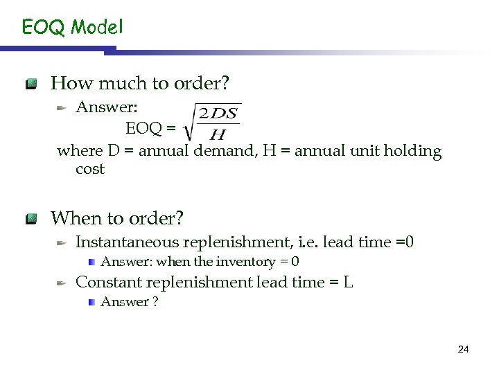 EOQ Model How much to order? Answer: EOQ = where D = annual demand,