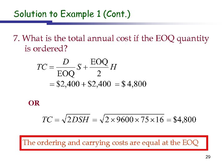 Solution to Example 1 (Cont. ) 7. What is the total annual cost if