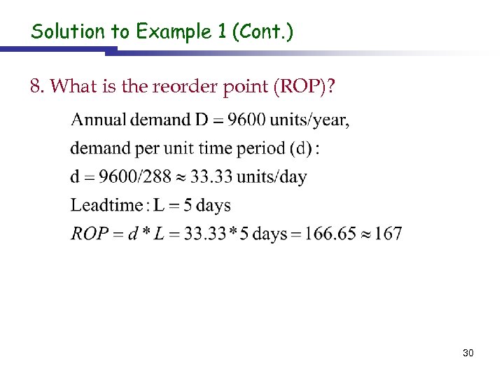 Solution to Example 1 (Cont. ) 8. What is the reorder point (ROP)? 30