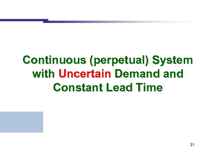 Continuous (perpetual) System with Uncertain Demand Constant Lead Time 31 