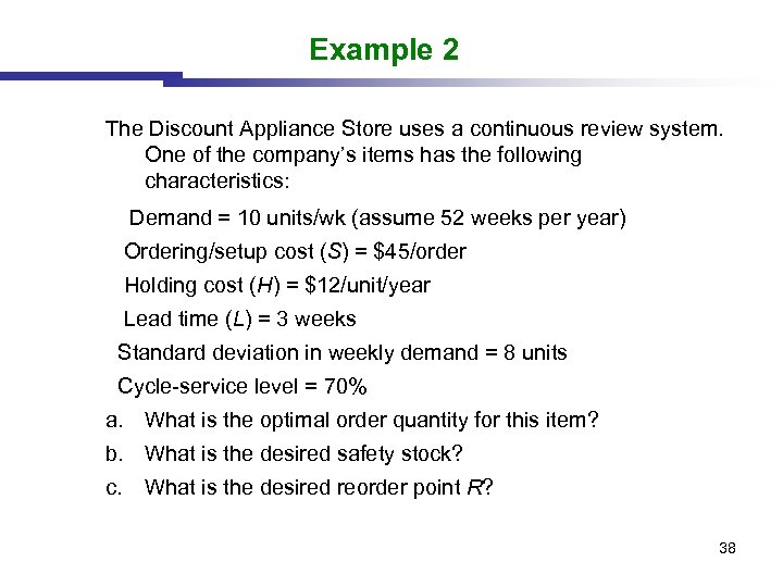 Example 2 The Discount Appliance Store uses a continuous review system. One of the