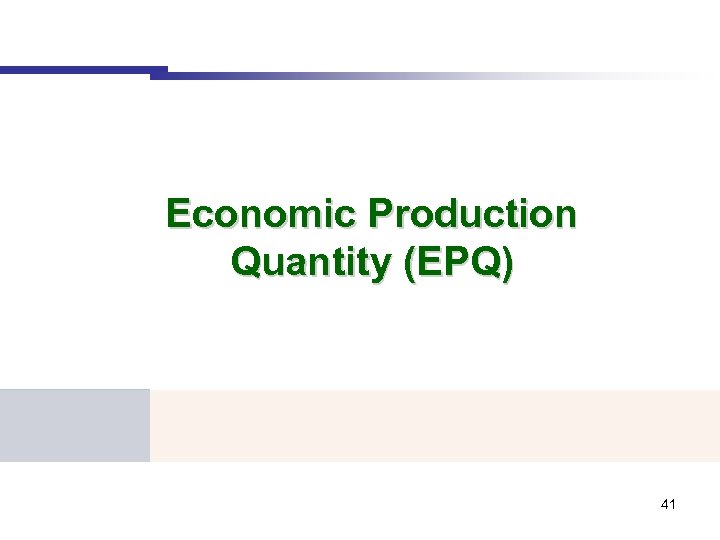 Economic Production Quantity (EPQ) 41 