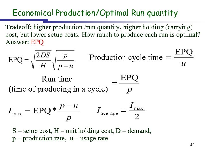 Economical Production/Optimal Run quantity Tradeoff: higher production /run quantity, higher holding (carrying) cost, but